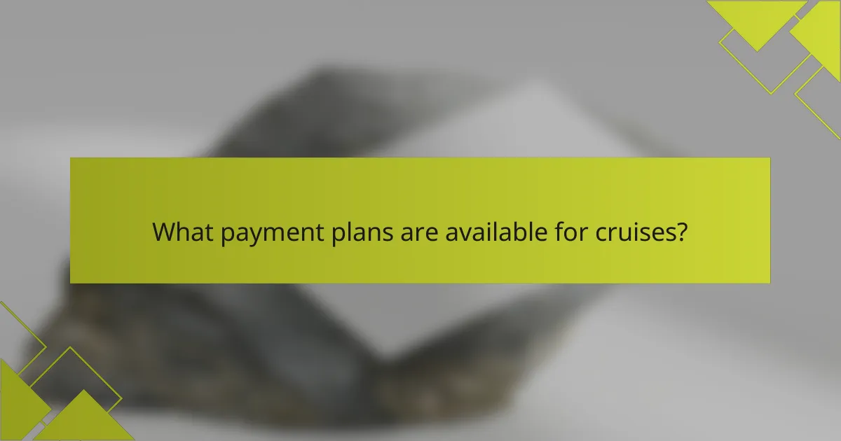 What payment plans are available for cruises?