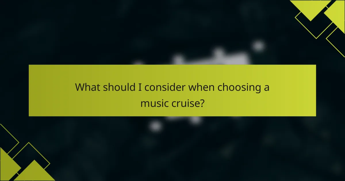 What should I consider when choosing a music cruise?