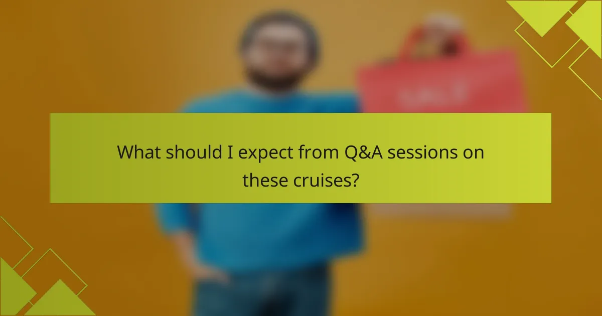 What should I expect from Q&A sessions on these cruises?
