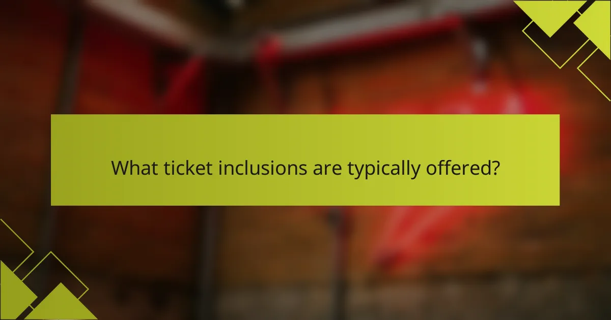 What ticket inclusions are typically offered?