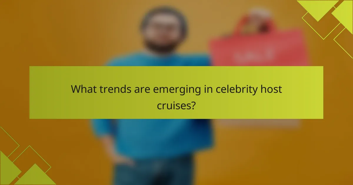 What trends are emerging in celebrity host cruises?