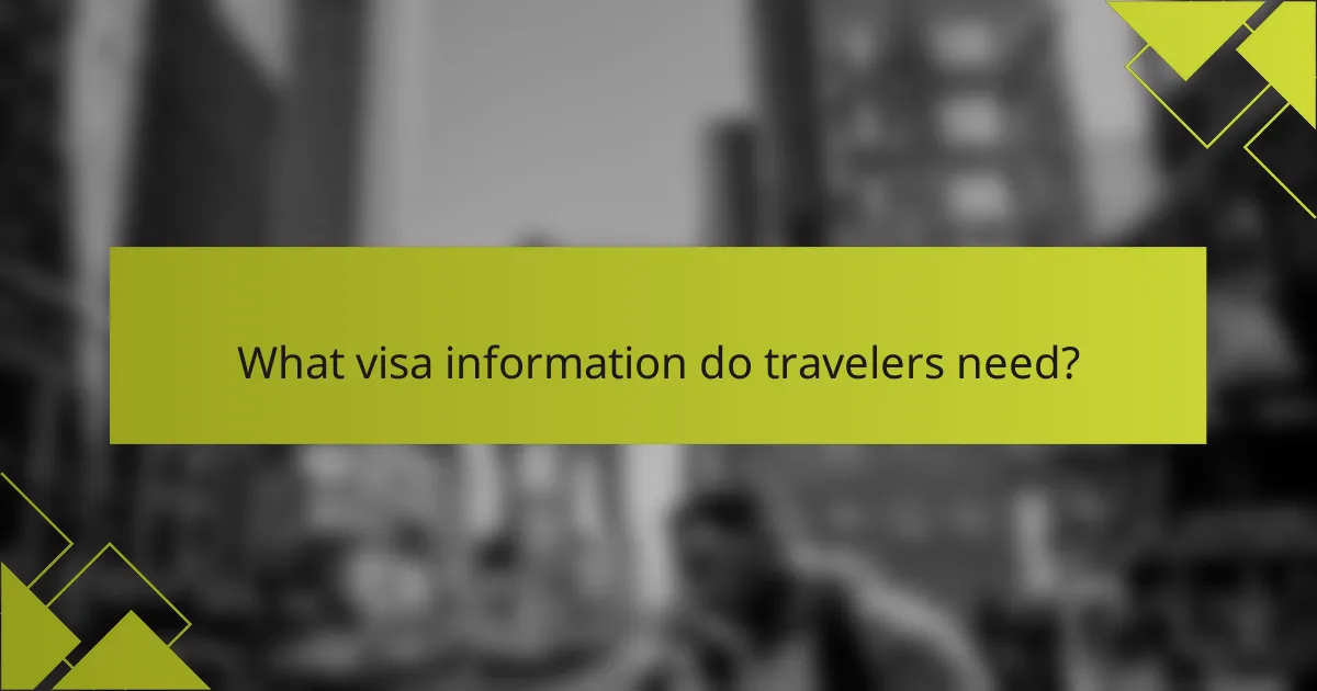 What visa information do travelers need?